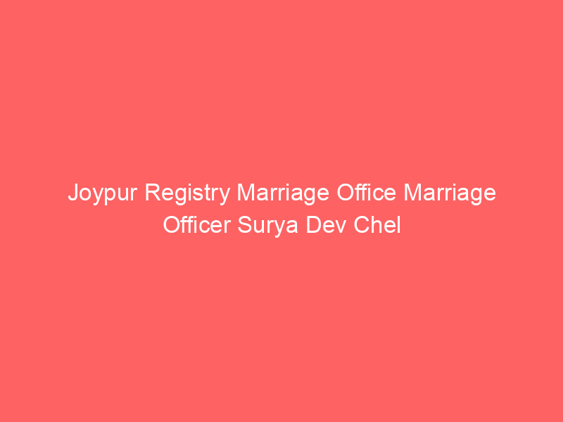 Joypur Registry Marriage Office Marriage Officer Surya Dev Chel