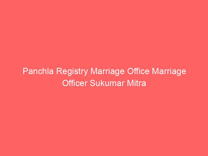 Panchla Registry Marriage Office Marriage Officer Sukumar Mitra