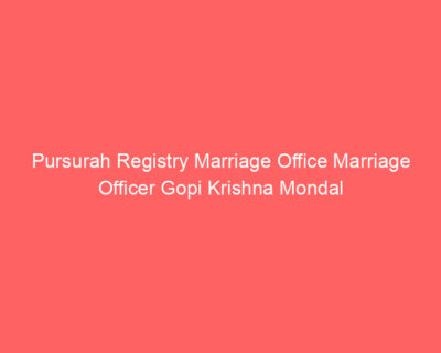 Pursurah Registry Marriage Office Marriage Officer Gopi Krishna Mondal