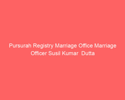 Pursurah Registry Marriage Office Marriage Officer Susil Kumar Dutta