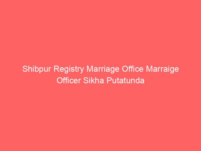 Shibpur Registry Marriage Office Marraige Officer Sikha Putatunda