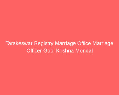 Tarakeswar Registry Marriage Office Marriage Officer Gopi Krishna Mondal