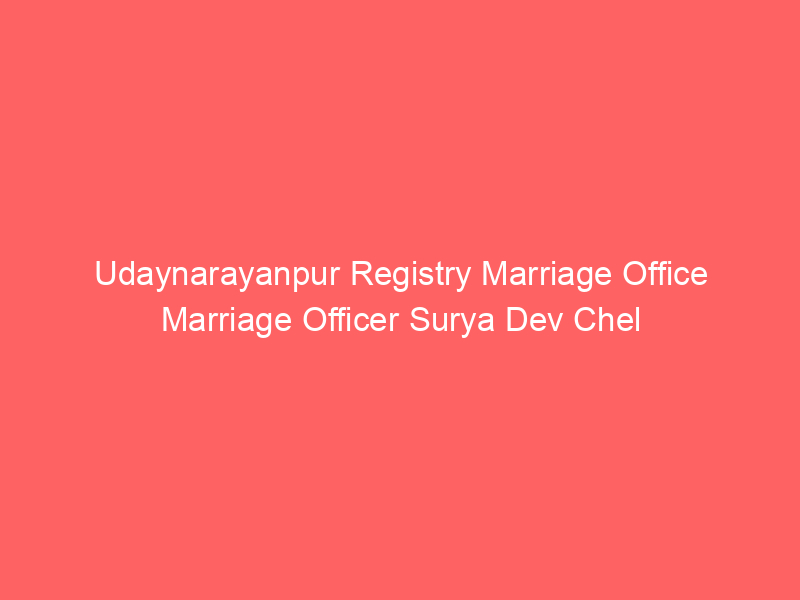 Udaynarayanpur Registry Marriage Office Marriage Officer Surya Dev Chel