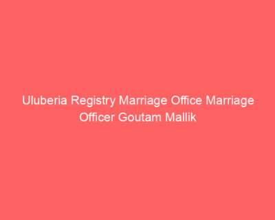 Uluberia Registry Marriage Office Marriage Officer Goutam Mallik