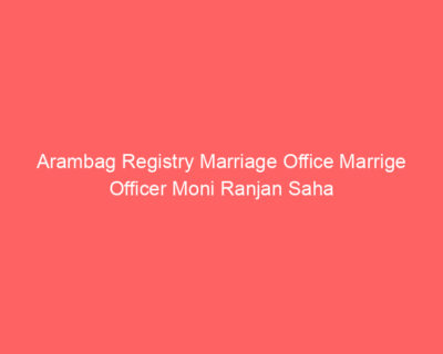 Arambag Registry Marriage Office Marrige Officer Moni Ranjan Saha
