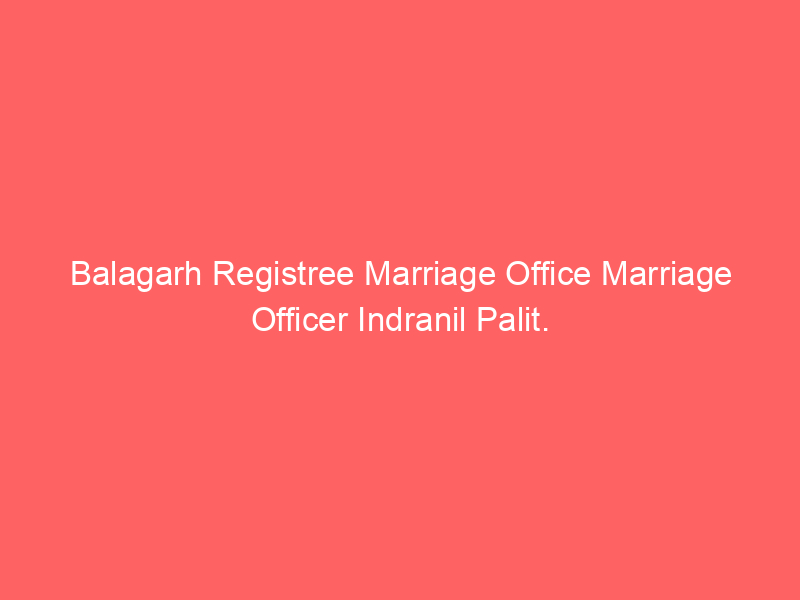 Balagarh Registree Marriage Office Marriage Officer Indranil Palit.