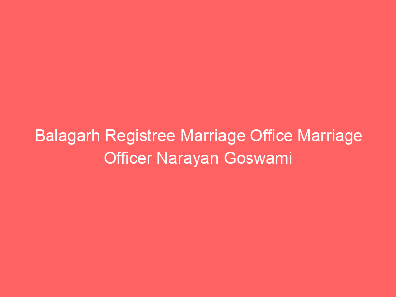 Balagarh Registry Marriage Office Marriage Officer Narayan Goswami