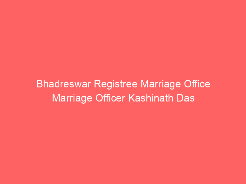 Bhadreswar Registree Marriage Office Marriage Officer Kashinath Das