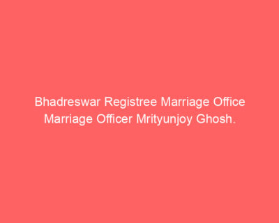 Bhadreswar Registree Marriage Office Marriage Officer Mrityunjoy Ghosh.