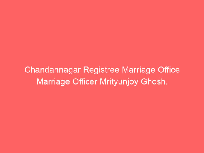 Chandannagar Registry Marriage Office Marriage Officer Mrityunjoy Ghosh.