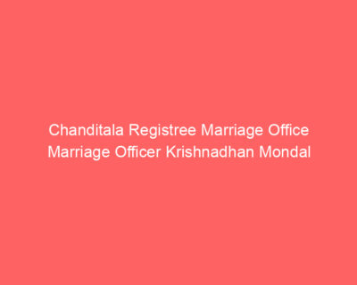 Chanditala Registree Marriage Office Marriage Officer Krishnadhan Mondal