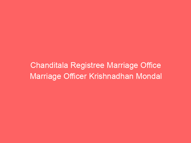 Chanditala Registry Marriage Office Marriage Officer Krishnadhan Mondal