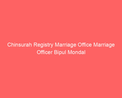 Chinsurah Registry Marriage Office Marriage Officer Bipul Mondal