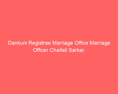 Dankuni Registree Marriage Office Marriage Officer Chaitali Sarkar.