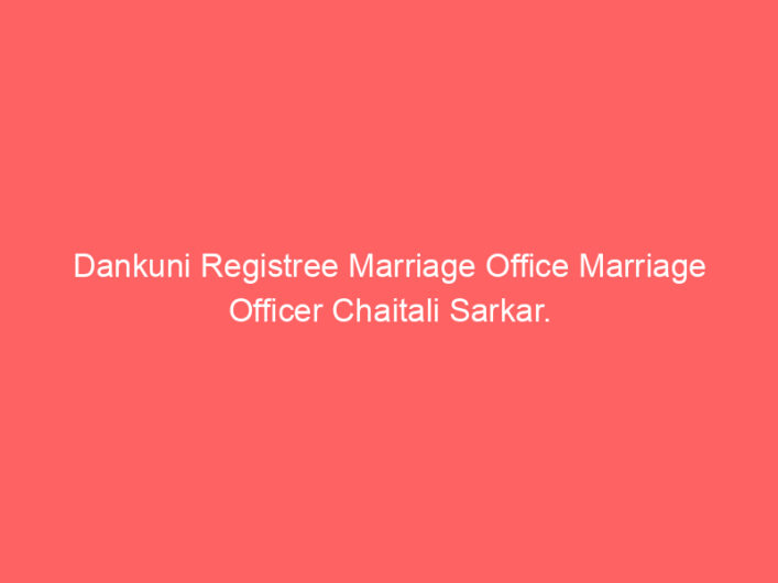 Dankuni Registree Marriage Office Marriage Officer Chaitali Sarkar.