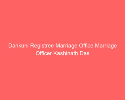 Dankuni Registree Marriage Office Marriage Officer Kashinath Das