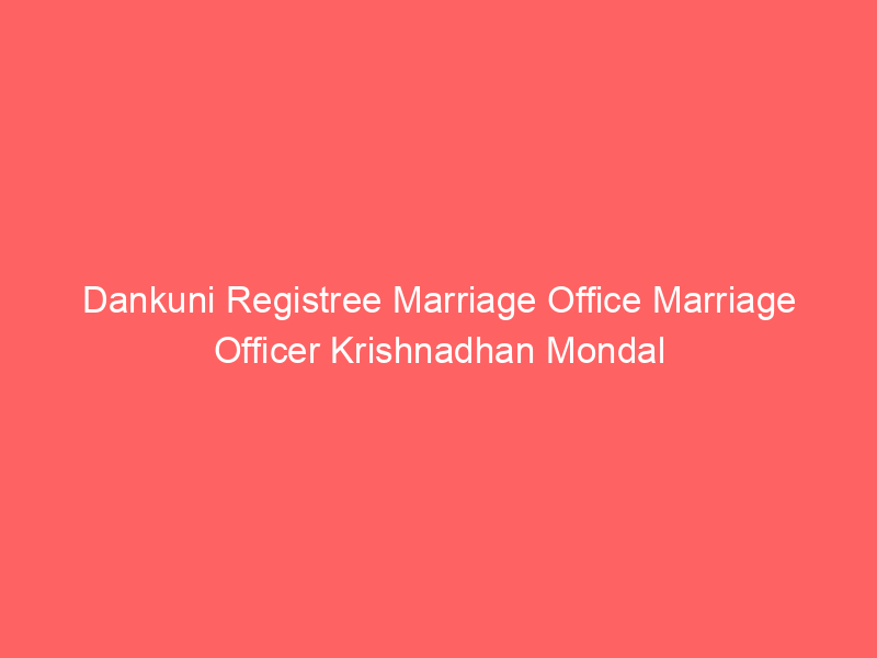 Dankuni Registree Marriage Office Marriage Officer Krishnadhan Mondal