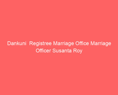 Dankuni Registree Marriage Office Marriage Officer Susanta Roy
