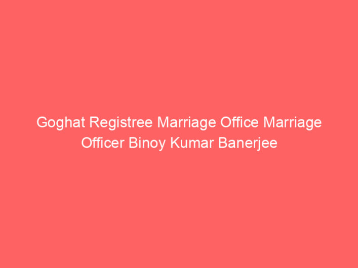 Goghat Registree Marriage Office Marriage Officer Binoy Kumar Banerjee