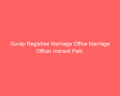 Gurap Registree Marriage Office Marriage Officer Indranil Palit.
