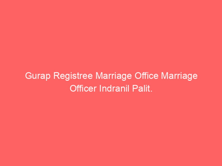 Gurap Registree Marriage Office Marriage Officer Indranil Palit.