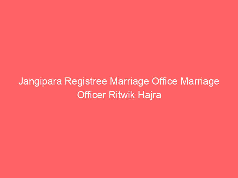 Jangipara Registree Marriage Office Marriage Officer Ritwik Hajra