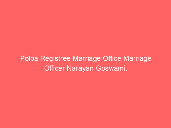 Polba Registry Marriage Office Marriage Officer Narayan Goswami.