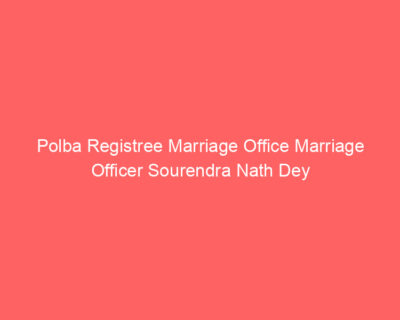 Polba Registree Marriage Office Marriage Officer Sourendra Nath Dey