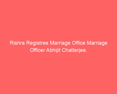 Rishra Registree Marriage Office Marriage Officer Abhijit Chatterjee.