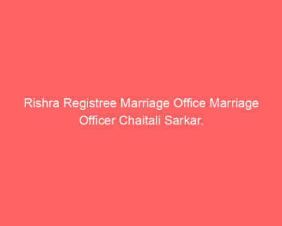 Rishra Registree Marriage Office Marriage Officer Chaitali Sarkar.