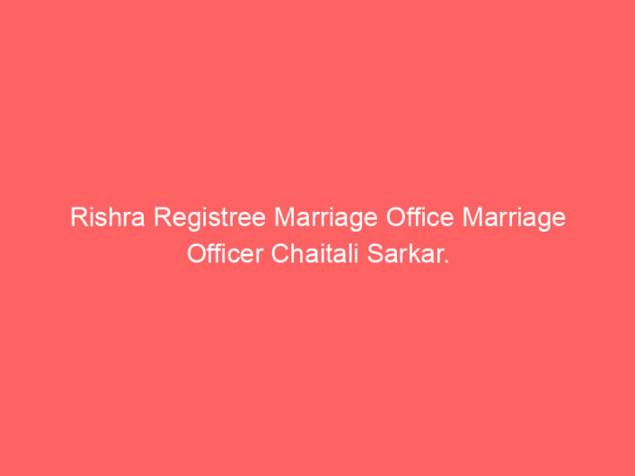 Rishra Registree Marriage Office Marriage Officer Chaitali Sarkar.