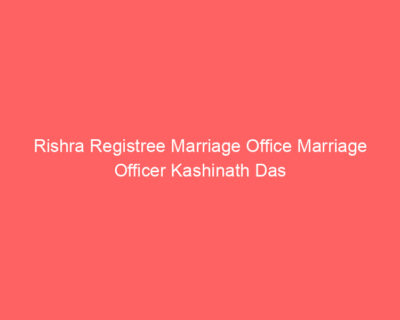 Rishra Registree Marriage Office Marriage Officer Kashinath Das