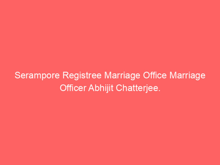 Serampore Registree Marriage Office Marriage Officer Abhijit Chatterjee.