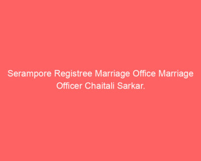 Serampore Registree Marriage Office Marriage Officer Chaitali Sarkar.