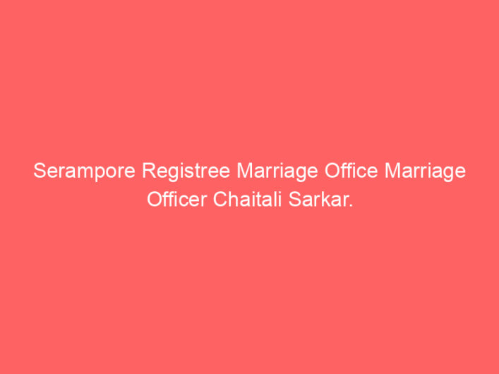Serampore Registree Marriage Office Marriage Officer Chaitali Sarkar.