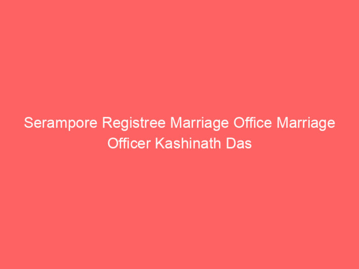 Serampore Registree Marriage Office Marriage Officer Kashinath Das