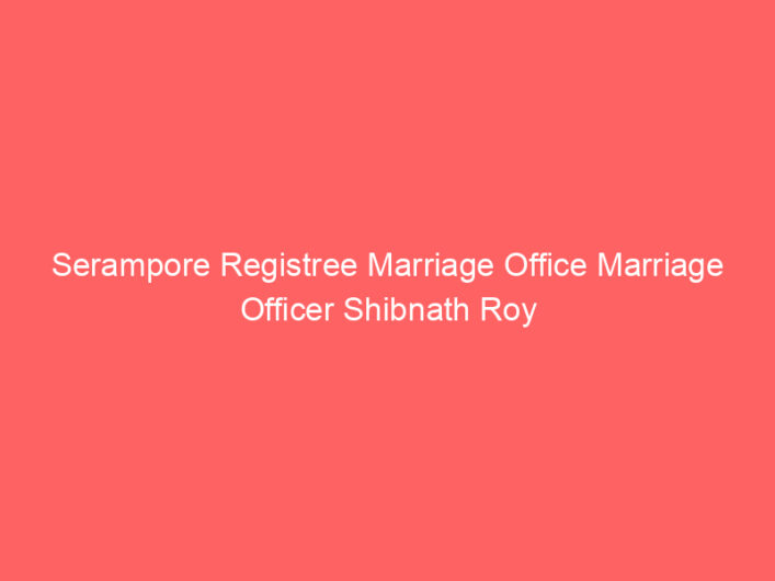 Serampore Registree Marriage Office Marriage Officer Shibnath Roy