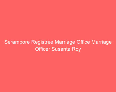Serampore Registree Marriage Office Marriage Officer Susanta Roy