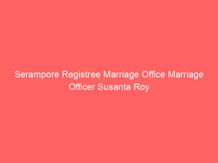Serampore Registree Marriage Office Marriage Officer Susanta Roy