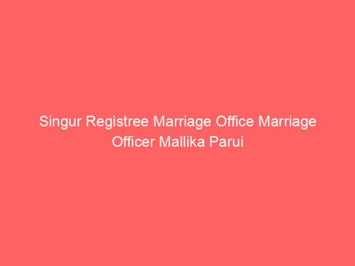 Singur Registree Marriage Office Marriage Officer Mallika Parui