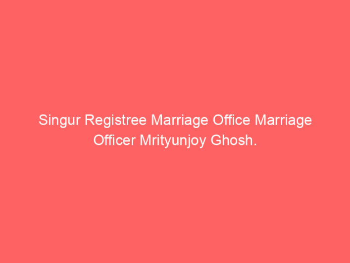 Singur Registree Marriage Office Marriage Officer Mrityunjoy Ghosh.