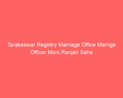 Tarakeswar Registry Marriage Office Marrige Officer Moni Ranjan Saha