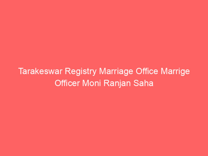 Tarakeswar Registry Marriage Office Marrige Officer Moni Ranjan Saha