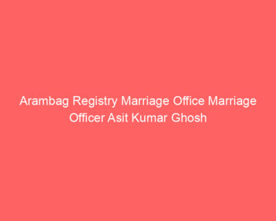 Arambag Registry Marriage Office Marriage Officer Asit Kumar Ghosh