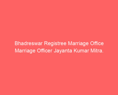 Bhadreswar Registree Marriage Office Marriage Officer Jayanta Kumar Mitra.