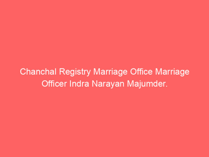 Chanchal Registry Marriage Office Marriage Officer Indra Narayan Majumder.