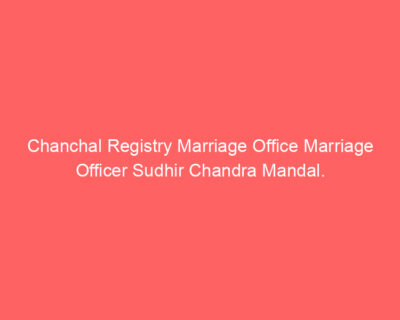 Chanchal Registry Marriage Office Marriage Officer Sudhir Chandra Mandal.