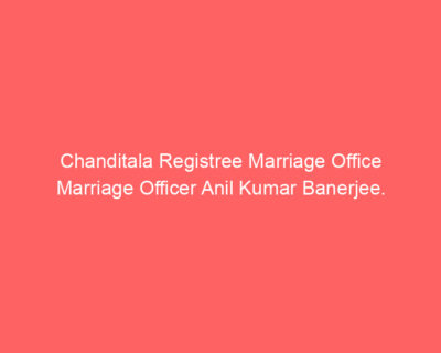 Chanditala Registree Marriage Office Marriage Officer Anil Kumar Banerjee.