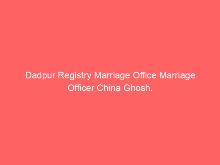 Dadpur Registry Marriage Office Marriage Officer China Ghosh.