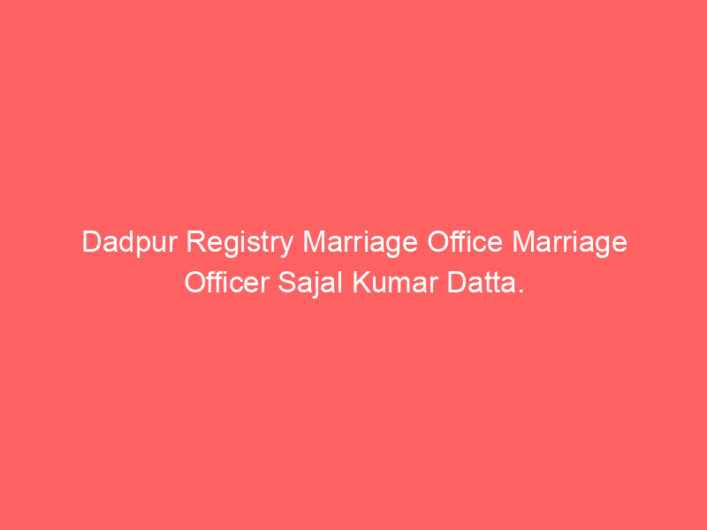 Dadpur Registry Marriage Office Marriage Officer Sajal Kumar Datta.